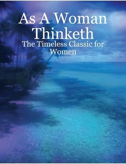 As A Woman Thinketh - The Timeless Classic for Women 