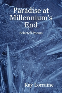 Paradise At Millennium's End - Selected Poems by Kay Lorraine
