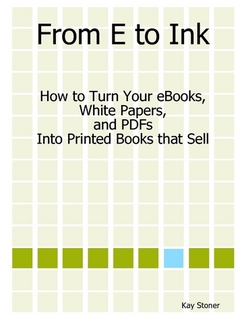 From E to Ink - How to Turn Your eBooks, White Papers and PDFs into Printed Books that Sell 
